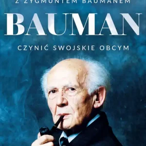 Bauman Czynić swojskie obcym. Rozmowa Petera Haffnera z Zygmuntem Baumanem