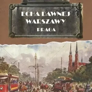 Echa dawnej Warszawy. Praga