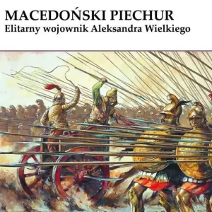 Macedoński piechur Elitarny wojownik Aleksandra Wielkiego