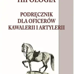 Hipologia Tom 1 Podręcznik dla oficerów kawalerii i artylerii tom I
