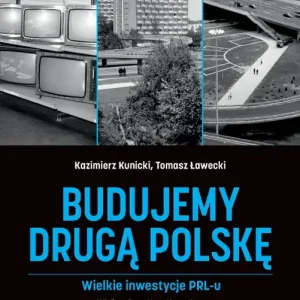 Budujemy drugą Polskę Wielkie inwestycje PRL-u