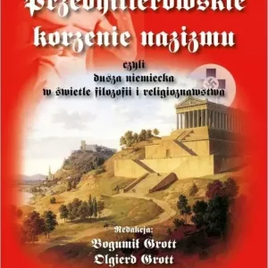 Przedhitlerowskie korzenie nazizmu, czyli dusza niemiecka w świetle filozofii i religioznawstwa czyli dusza niemiecka w świetle filozofii i religioznawstwa