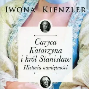 Caryca Katarzyna i król Stanisław Historia namiętności