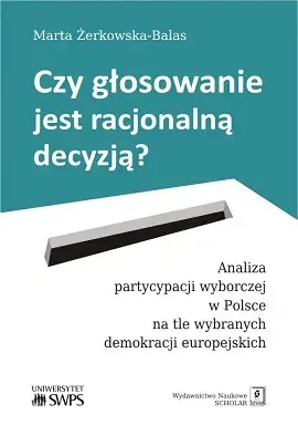 Czy głosowanie jest racjonalną decyzją? Analiza partycypacji wyborczej w Polsce na tle wybranych demokracji europejskich