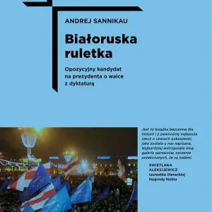 Białoruska ruletka Opozycyjny kandydat na prezydenta o walce z dyktaturą