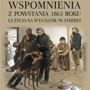 Wspomnienia z Powstania 1863 roku i z życia na...