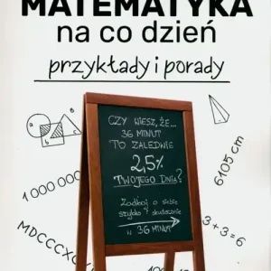 Matematyka na co dzień.. Przykłady i porady