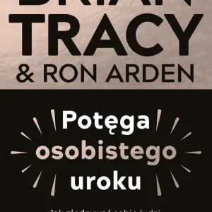 Potęga osobistego uroku. Jak zjednywać sobie ludzi