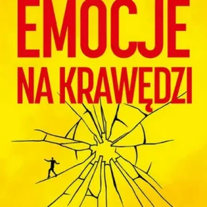 Emocje na krawędzi. Poradnik dla osób zmagajacych się z borderline