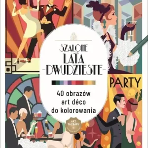 Art therapy. Kolorowanka antystresowa. Szalone lata dwudzieste. 40 obrazów art deco do kolorowania