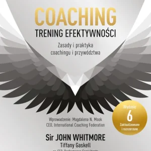 Coaching – trening efektywności. Zasady i praktyka coachingu i przywództwa