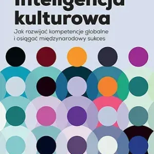 Inteligencja kulturowa. Jak rozwijać kompetencje globalne i osiągać międzynarodowy sukces