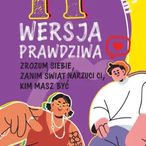 Ty. Wersja prawdziwa. Zrozum siebie, zanim świat powie Ci, kim masz być