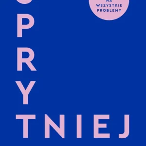 Sprytniej. 10 lekcji bardziej produktywnego i mniej stresującego życia