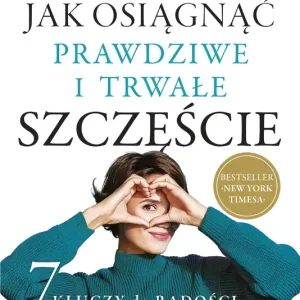Jak osiągnąć prawdziwe i trwałe szczęście
