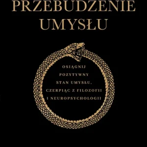 Przebudzenie umysłu. Osiągnij pozytywny stan umysłu czerpiąc z filozofii i neuropsychologii
