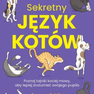 Sekretny język kotów. Poznaj tajniki kociej mowy, aby lepiej zrozumieć swojego pupila