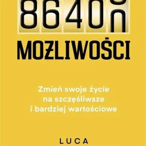 86 400 możliwości Zmień swoje życie na szczęśliwsze i bardziej wartościowe