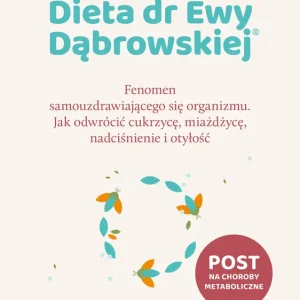 Dieta dr Ewy Dąbrowskiej®. Fenomen samouzdrawiającego się organizmu. Jak odwrócić cukrzycę, miażdżycę, nadciśnienie i otyłość