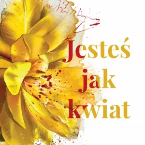 Jesteś jak kwiat