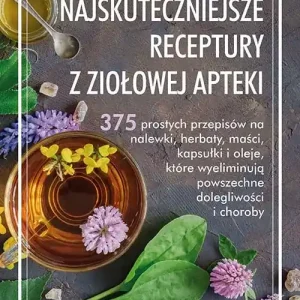 Najskuteczniejsze receptury z ziołowej apteki
