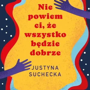 Nie powiem ci, że wszystko będzie dobrze wyd. 2023