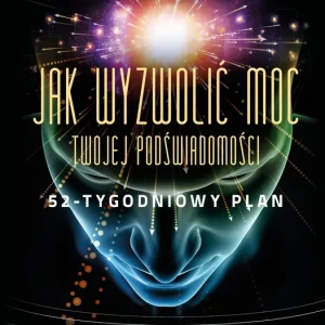 Jak wyzwolić moc twojej podświadomości 52-tygodniowy plan