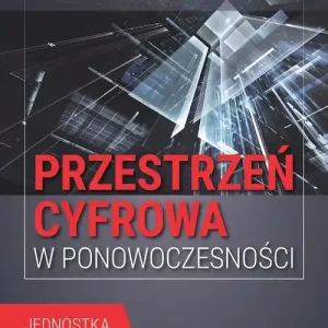 Przestrzeń cyfrowa w ponowoczesności. Jednostka, technologia, profilaktyka