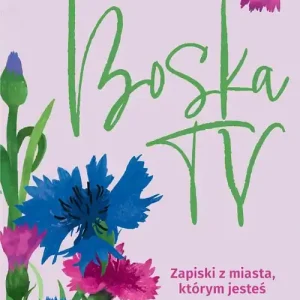 Boska Ty. Zapiski z miasta którym jesteś