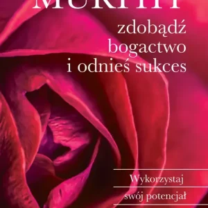 Zdobądź bogactwo i odnieś sukces Wykorzystaj swój potencjał przez potęgę podświadomości