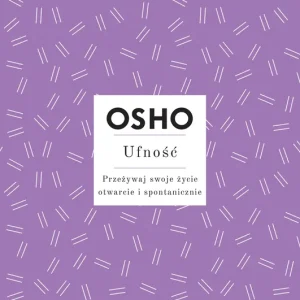 Ufność Przeżywaj swoje życie otwarcie i spontanicznie