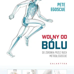 Wolny od bólu Do zdrowia przez ruch Metodą Egoscue