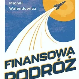 Finansowa Podróż. Wyrusz w drogę do spokoju, szczęścia i wolności osobistej