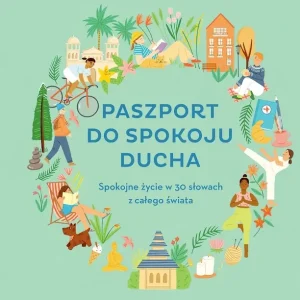 Paszport do spokoju ducha Spokojne życie w 30 słowach z całego świata