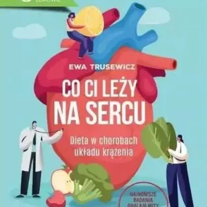 Co ci leży na sercu Dieta w chorobach układu krążenia