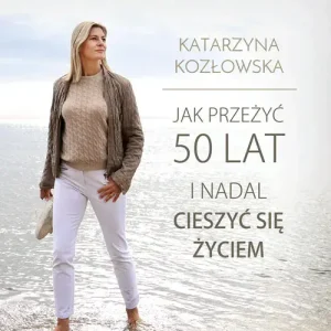 Jak przeżyć 50 lat i nadal cieszyć się życiem