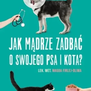 Jak mądrze zadbać o swojego psa i kota?