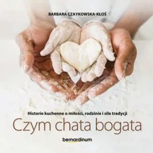 Historie kuchenne o miłości, rodzinie i sile tradycji Czym chata bogata