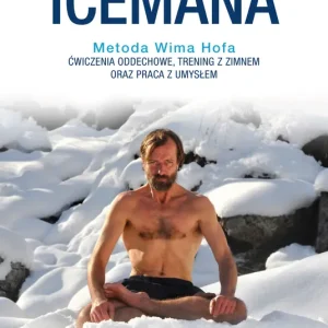 Droga Icemana Metoda Wima Hofa.Ćwiczenia oddechowe, trening z zimnem oraz praca z umysłem.