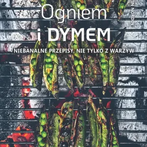 Ogniem i dymem Niebanalne przepisy. Nie tylko z warzyw