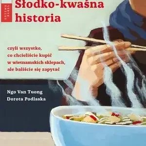 Słodko-kwaśna historia czyli wszystko co chcielibyście kupić w wietnamskich sklepach, ale baliście się zapytać
