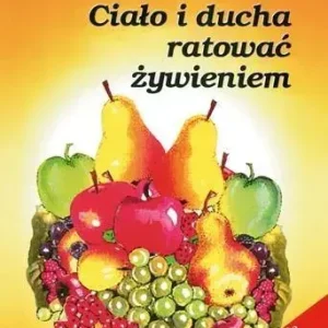 Ciało i ducha ratować żywieniem