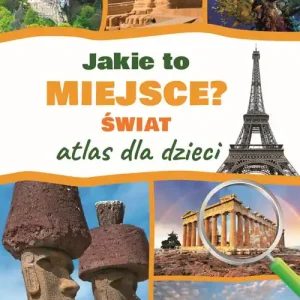 Jakie to miejsce? Świat Atlas dla dzieci
