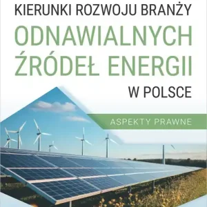 Kierunki rozwoju branży odnawialnych źródeł energii w Polsce. Aspekty prawne