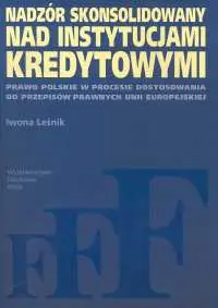 Nadzór skonsolidowany nad instytucjami kredytowymi Prawo polskie w procesie dostosowania do przepisów prawnych Unii Europejskiej