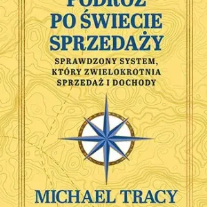 Podróż po świecie sprzedaży. Sprawdzony system, który zwielokrotnia sprzedaż i dochody