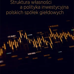 Struktura własności a polityka inwestycyjna polskich spółek giełdowych