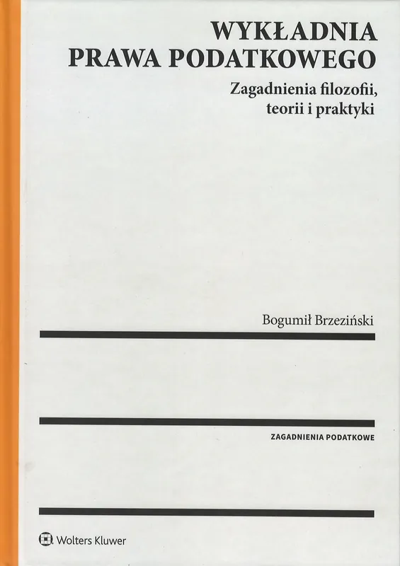 Wykładnia prawa podatkowego. Zagadnienia filozofii, teorii i praktyki