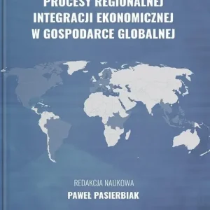 Procesy regionalnej integracji ekonomicznej w gospodarce globalnej
