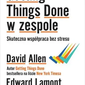 Getting Things Done w zespole. Skuteczna współpraca bez stresu